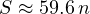 S \approx 59.6\,n