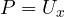 P = U_x
