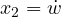 x_2 = \dot{w}