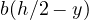 b(h/2 - y)