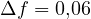 \Delta f = 0{,}06