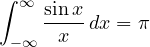 \[ \int_{-\infty}^{\infty}\frac{\sin x}{x}\,dx = \pi \]