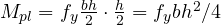 M_{pl} = f_y\frac{bh}{2}\cdot\frac{h}{2} = f_ybh^2/4