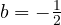 b = -\frac{1}{2}