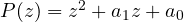P(z) = z^2 + a_1z + a_0