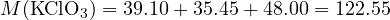 M(\text{KClO}_3) = 39.10 + 35.45 + 48.00 = 122.55