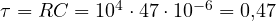 \tau = RC = 10^4\cdot 47\cdot 10^{-6} = 0{,}47