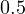 0.5