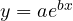 y = ae^{bx}
