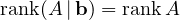 \operatorname{rank}(A\,|\,\mathbf b) = \operatorname{rank}A