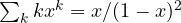 \sum_kkx^k = x/(1 - x)^2