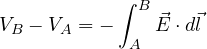 \[ V_B - V_A = -\int_A^B\vec E\cdot d\vec l \]