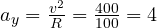 a_y = \frac{v^2}{R} = \frac{400}{100} = 4