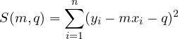 \[ S(m, q) = \sum_{i=1}^{n}(y_i - m x_i - q)^2 \]