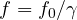 f = f_0/\gamma