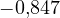 -0{,}847
