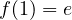 f(1) = e