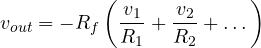 \[ v_{out} = -R_f\left(\frac{v_1}{R_1} + \frac{v_2}{R_2} + \dots\right) \]