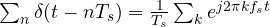 \sum_n \delta(t - nT_s) = \frac{1}{T_s}\sum_k e^{j2\pi kf_s t}