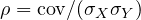 \rho = \mathrm{cov}/(\sigma_X\sigma_Y)