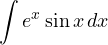 \displaystyle\int e^x\sin x\,dx