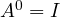 A^0 = I