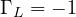 \Gamma_L = -1