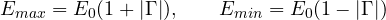\[ E_{max} = E_0(1 + |\Gamma|),\qquad E_{min} = E_0(1 - |\Gamma|) \]
