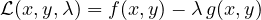 \[ \mathcal L(x, y, \lambda) = f(x, y) - \lambda\,g(x, y) \]