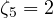 \zeta_5 = 2