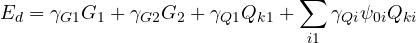 \[ E_d = \gamma_{G1}G_1 + \gamma_{G2}G_2 + \gamma_{Q1}Q_{k1} + \sum_{i\gt 1}\gamma_{Qi}\psi_{0i}Q_{ki} \]