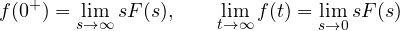 \[ f(0^+) = \lim_{s\to\infty}sF(s),\qquad \lim_{t\to\infty}f(t) = \lim_{s\to 0}sF(s) \]