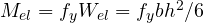 M_{el} = f_yW_{el} = f_ybh^2/6