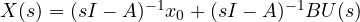 X(s) = (sI - A)^{-1}x_0 + (sI - A)^{-1}BU(s)