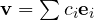 \mathbf v = \sum c_i\mathbf e_i