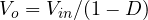 V_o = V_{in}/(1 - D)