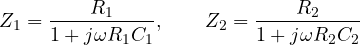 \[ Z_1 = \frac{R_1}{1 + j\omega R_1 C_1},\qquad Z_2 = \frac{R_2}{1 + j\omega R_2 C_2} \]