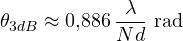 \[ \theta_{3dB} \approx 0{,}886\,\frac{\lambda}{Nd}\ \text{rad} \]