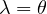 \lambda = \theta