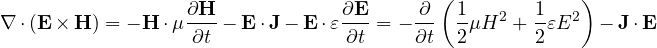 \[ \nabla\cdot(\mathbf{E}\times\mathbf{H}) = -\mathbf{H}\cdot\mu\frac{\partial\mathbf{H}}{\partial t} - \mathbf{E}\cdot\mathbf{J} - \mathbf{E}\cdot\varepsilon\frac{\partial\mathbf{E}}{\partial t} = -\frac{\partial}{\partial t}\left(\frac12\mu H^2 + \frac12\varepsilon E^2\right) - \mathbf{J}\cdot\mathbf{E} \]