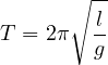 \[ T = 2\pi\sqrt{\frac{l}{g}} \]