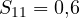 S_{11} = 0{,}6