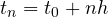 t_n = t_0 + nh
