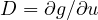 D = \partial g/\partial u