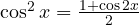 \cos^2 x = \frac{1 + \cos 2x}{2}