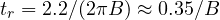 t_r = 2.2/(2\pi B) \approx 0.35/B