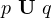 p\ \mathbf U\ q