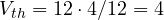 V_{th} = 12\cdot 4/12 = 4