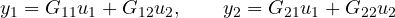 \[ y_1 = G_{11}u_1 + G_{12}u_2,\qquad y_2 = G_{21}u_1 + G_{22}u_2 \]