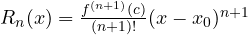 R_n(x) = \frac{f^{(n+1)}(c)}{(n+1)!}(x - x_0)^{n+1}